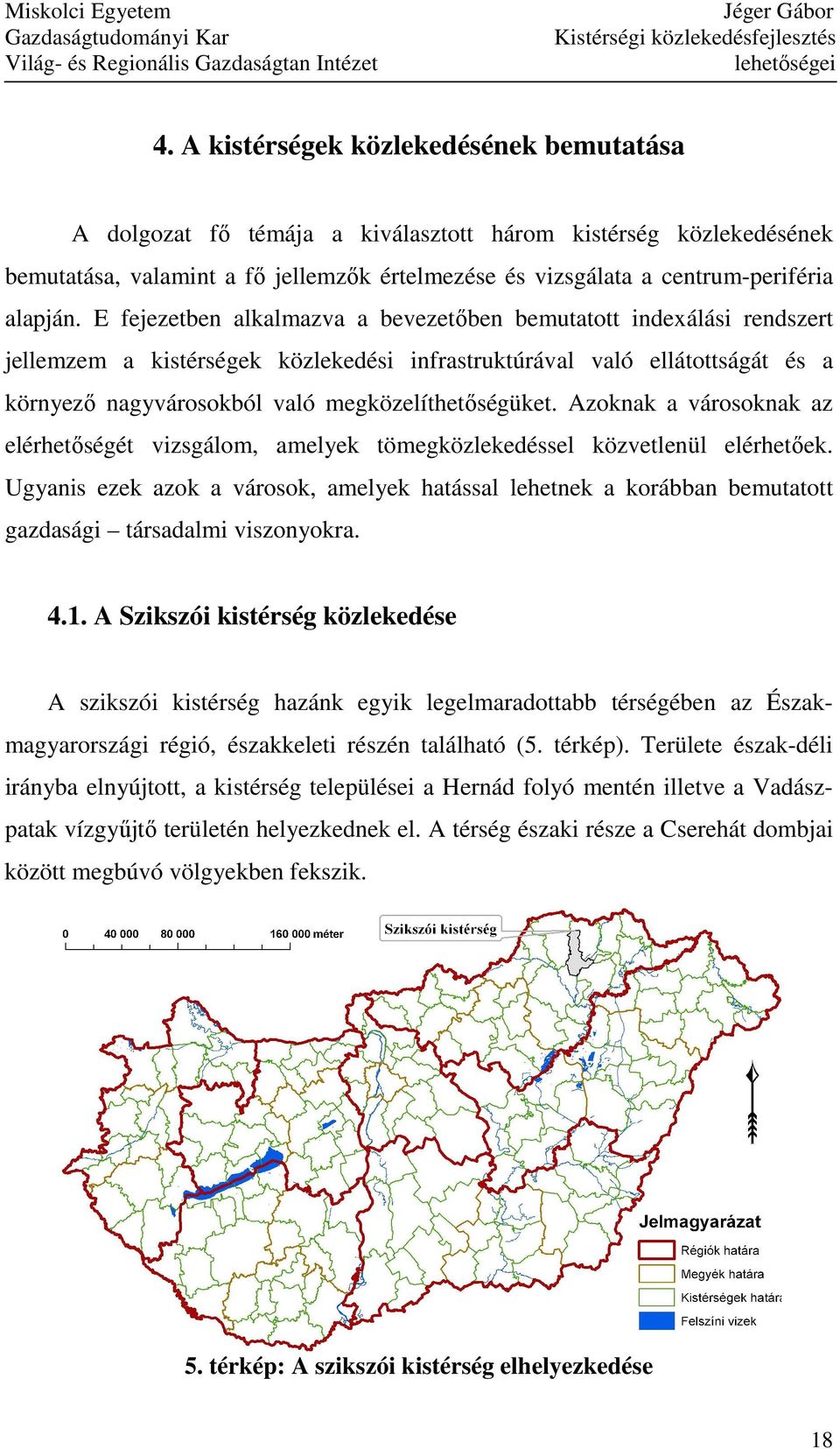 Azoknak a városoknak az elérhetıségét vizsgálom, amelyek tömegközlekedéssel közvetlenül elérhetıek.