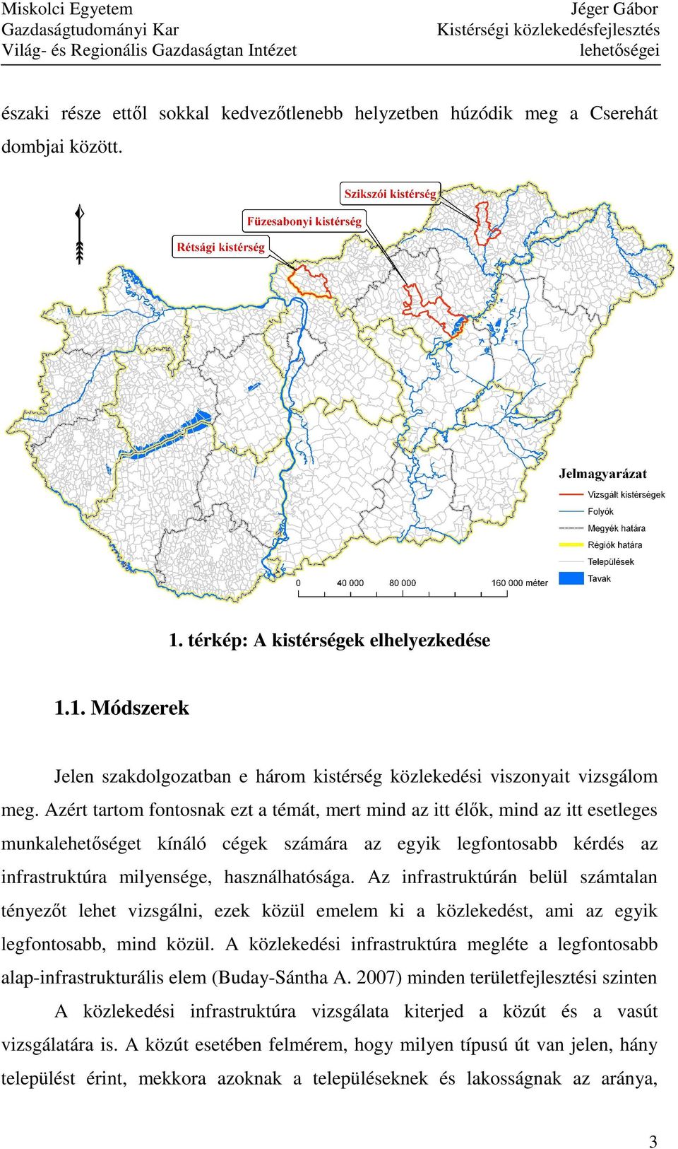 Az infrastruktúrán belül számtalan tényezıt lehet vizsgálni, ezek közül emelem ki a közlekedést, ami az egyik legfontosabb, mind közül.