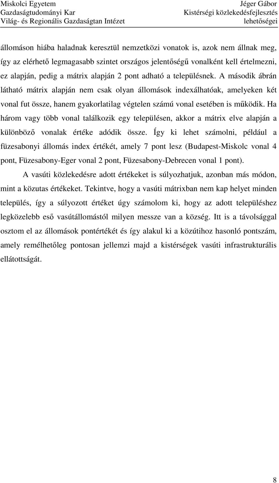 Ha három vagy több vonal találkozik egy településen, akkor a mátrix elve alapján a különbözı vonalak értéke adódik össze.