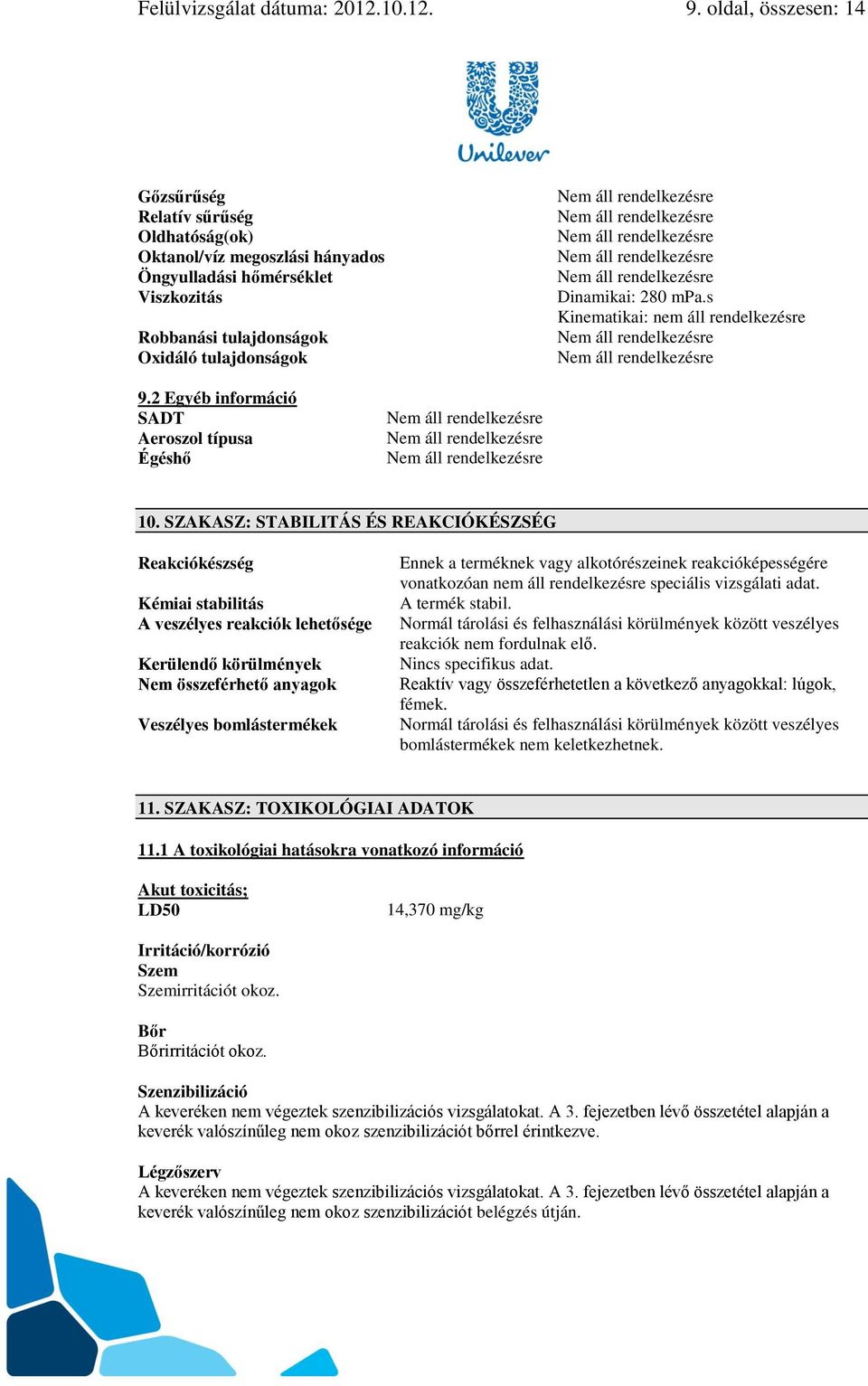 s Kinematikai: nem áll rendelkezésre 9.2 Egyéb információ SADT Aeroszol típusa Égéshő 10.