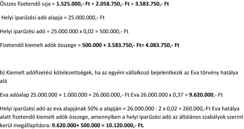 620.000,- Ft Helyi iparűzési adó az eva alapjának 50%-a alapján = 26.000.000 : 2 x 0,02 = 260.