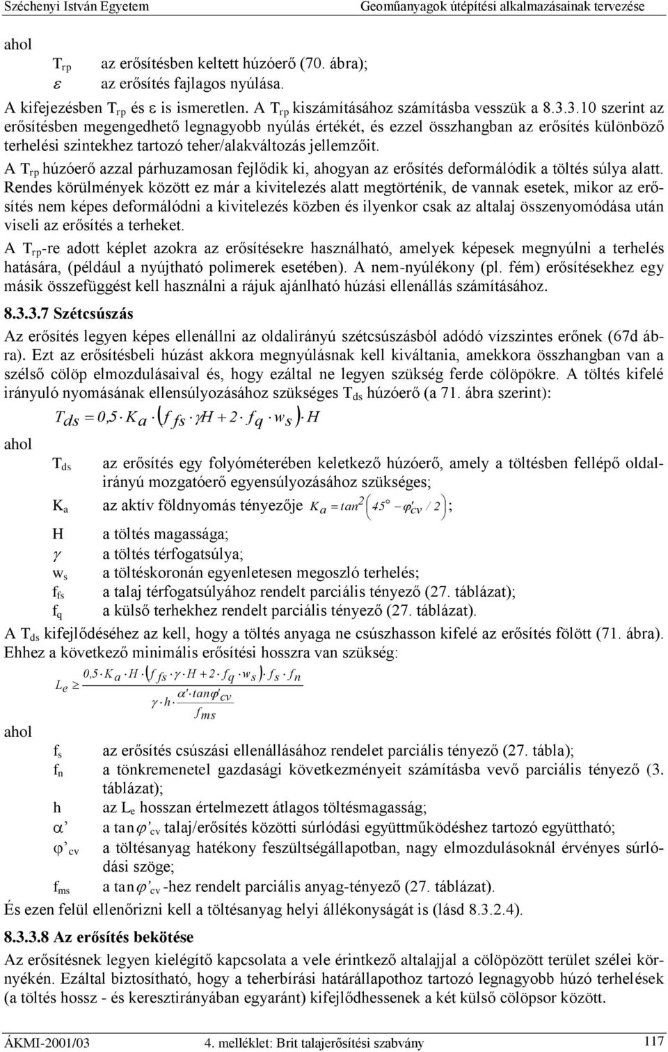 A T rp húzóerő azzal párhuzamosan fejlődik ki, ahogyan az erősítés deformálódik a töltés súlya alatt.