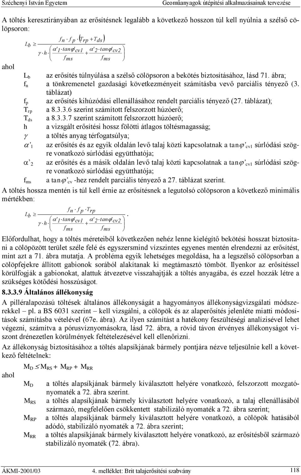 táblázat) f p az erősítés kihúzódási ellenállásához rendelt parciális tényező (27. táblázat); T rp a 8.3.