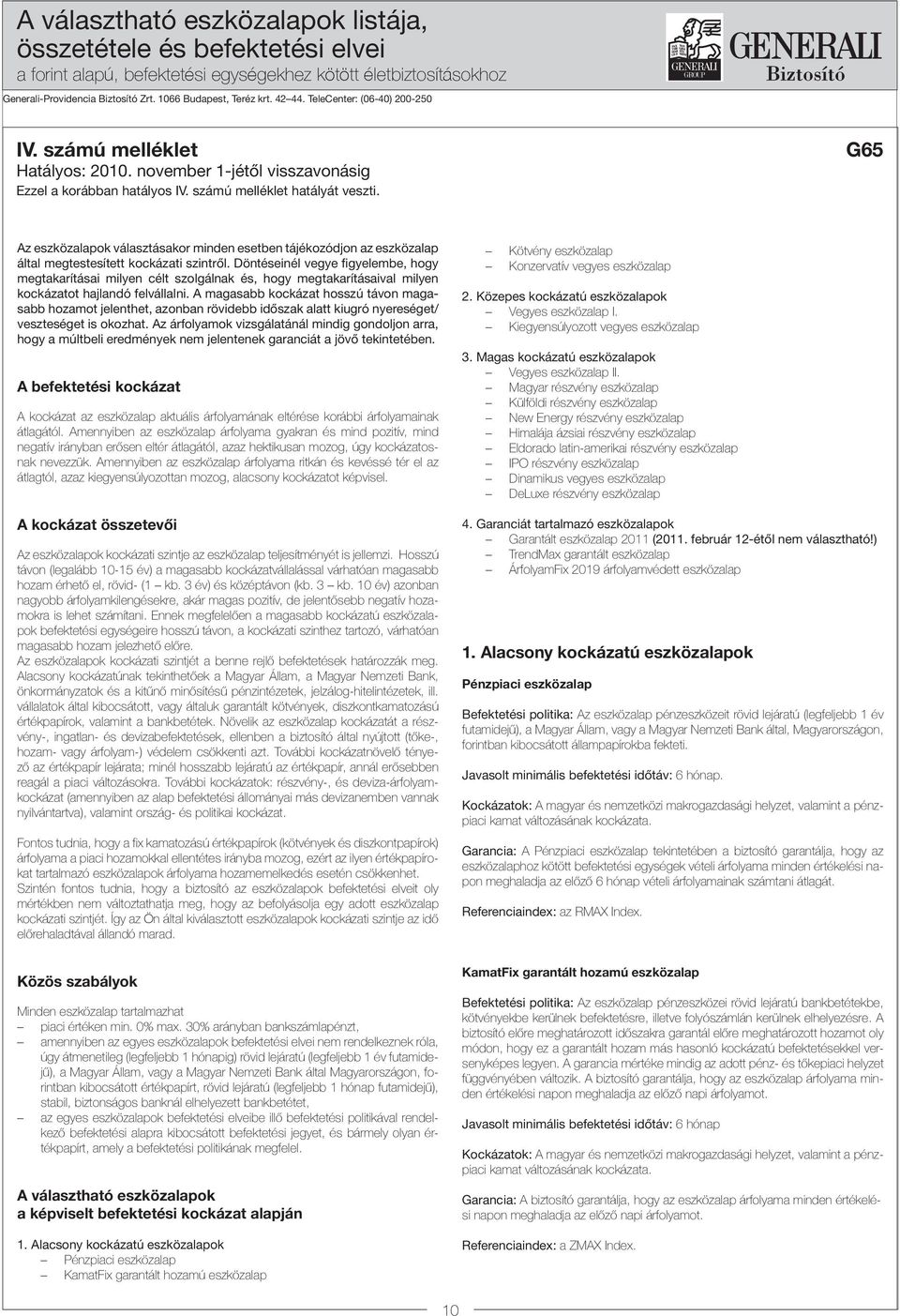 G65 Az eszközalapok választásakor minden esetben tájékozódjon az eszközalap által megtestesített kockázati szintről.