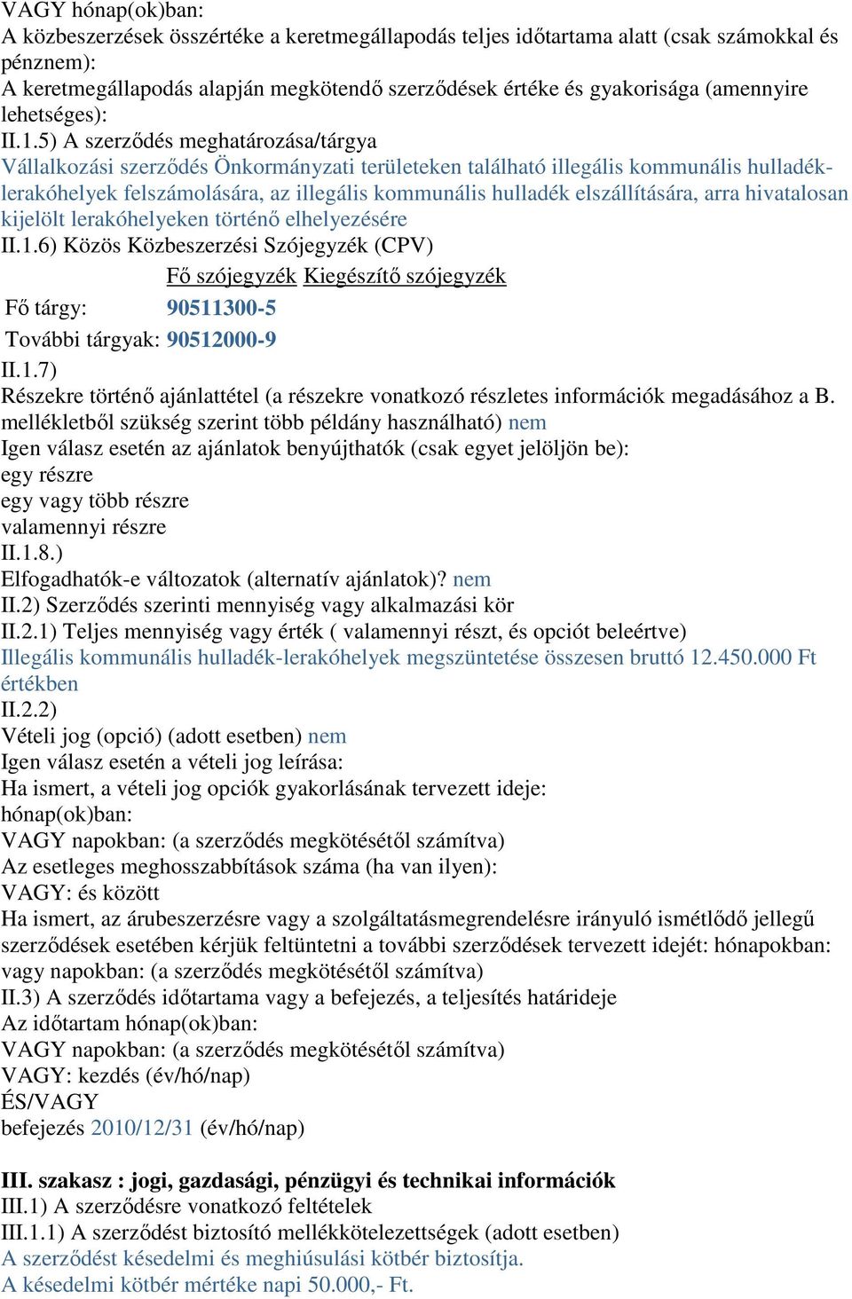 5) A szerzıdés meghatározása/tárgya Vállalkozási szerzıdés Önkormányzati területeken található illegális kommunális hulladéklerakóhelyek felszámolására, az illegális kommunális hulladék