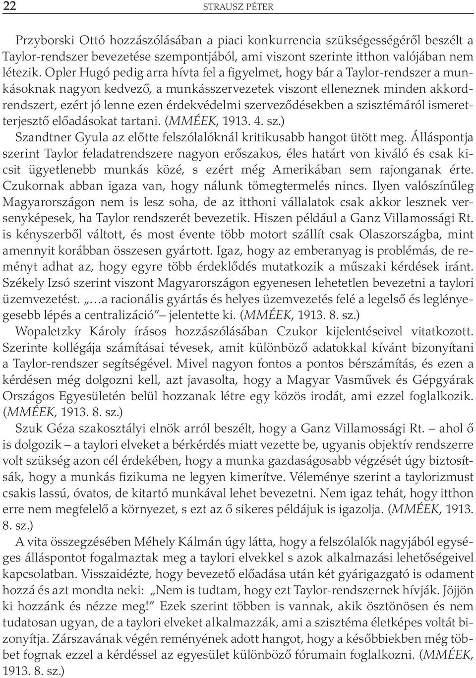 szerveződésekben a szisztémáról ismeretterjesztő előadásokat tartani. (MMÉEK, 1913. 4. sz.) Szandtner Gyula az előtte felszólalóknál kritikusabb hangot ütött meg.