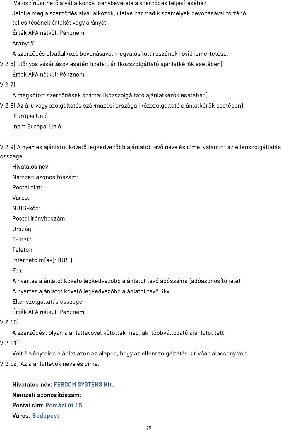 6) Előnyös vásárlások esetén fizetett ár (közszolgáltató ajánlatkérők esetében) Érték ÁFA nélkül: Pénznem: V.2.