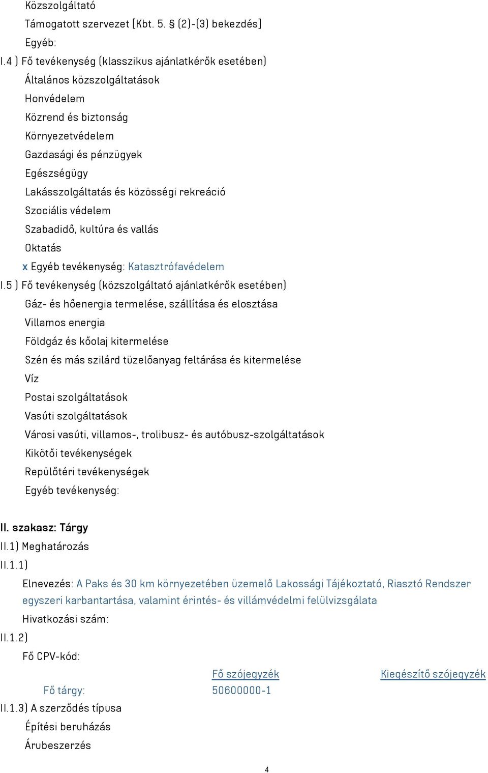 rekreáció Szociális védelem Szabadidő, kultúra és vallás Oktatás x Egyéb tevékenység: Katasztrófavédelem I.