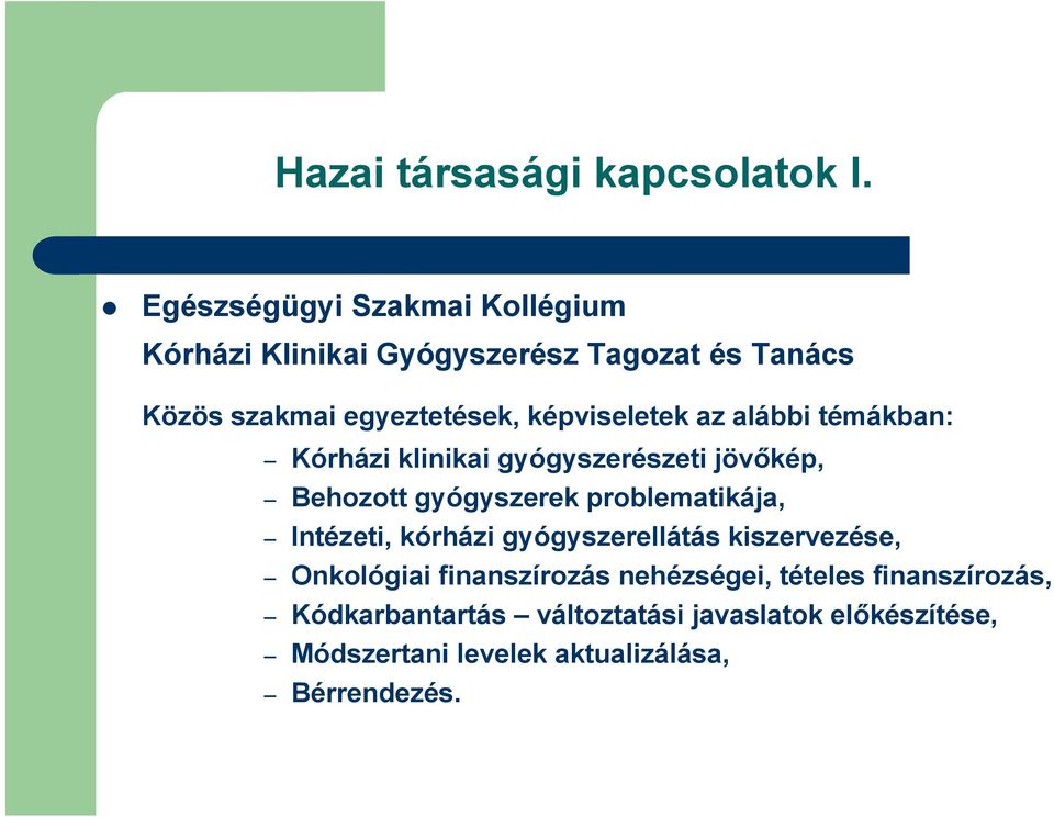 képviseletek az alábbi témákban: Kórházi klinikai gyógyszerészeti jövőkép, Behozott gyógyszerek problematikája,