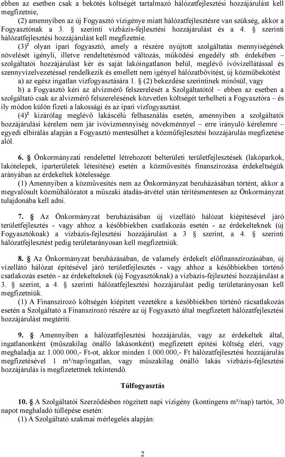 (3) 2 olyan ipari fogyasztó, amely a részére nyújtott szolgáltatás mennyiségének növelését igényli, illetve rendeltetésmód változás, működési engedély stb.