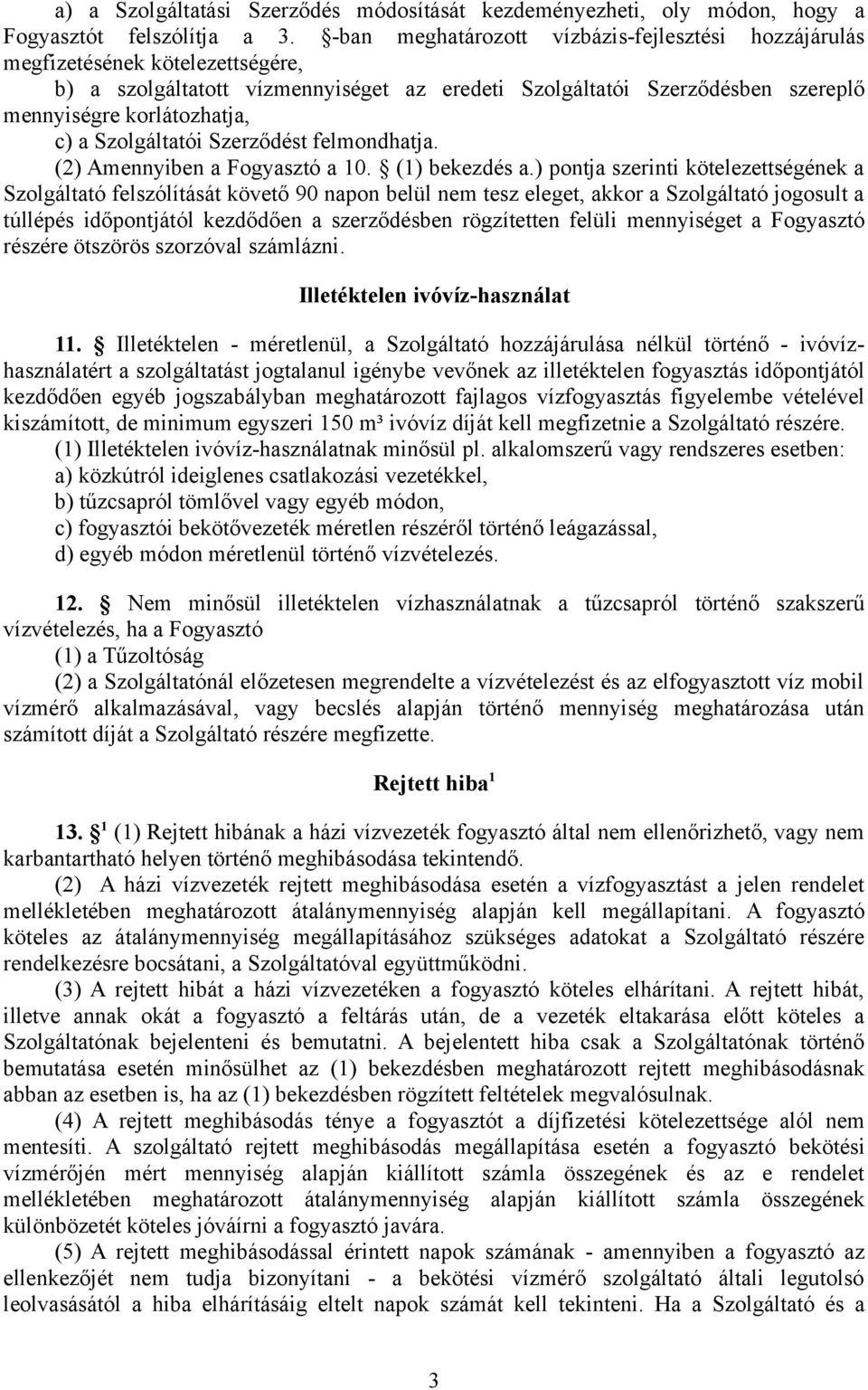 Szolgáltatói Szerződést felmondhatja. (2) Amennyiben a Fogyasztó a 10. (1) bekezdés a.