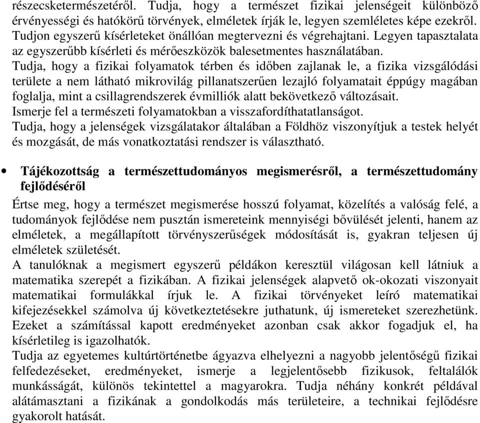 Tudja, hogy a fizikai folyamatok térben és idıben zajlanak le, a fizika vizsgálódási területe a nem látható mikrovilág pillanatszerően lezajló folyamatait éppúgy magában foglalja, mint a