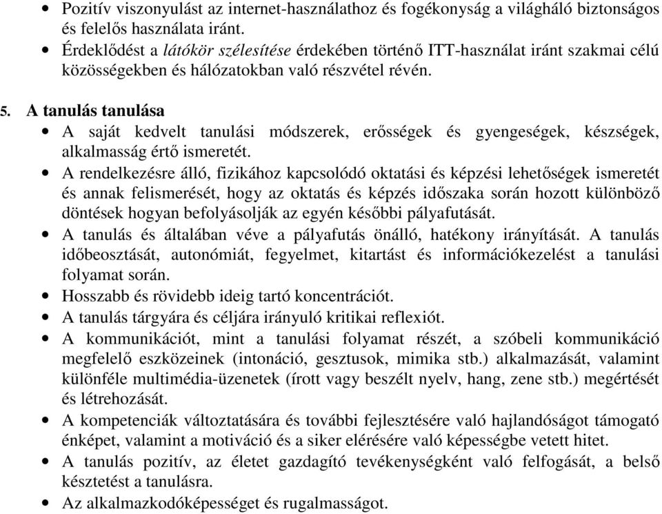 A tanulás tanulása A saját kedvelt tanulási módszerek, erısségek és gyengeségek, készségek, alkalmasság értı ismeretét.