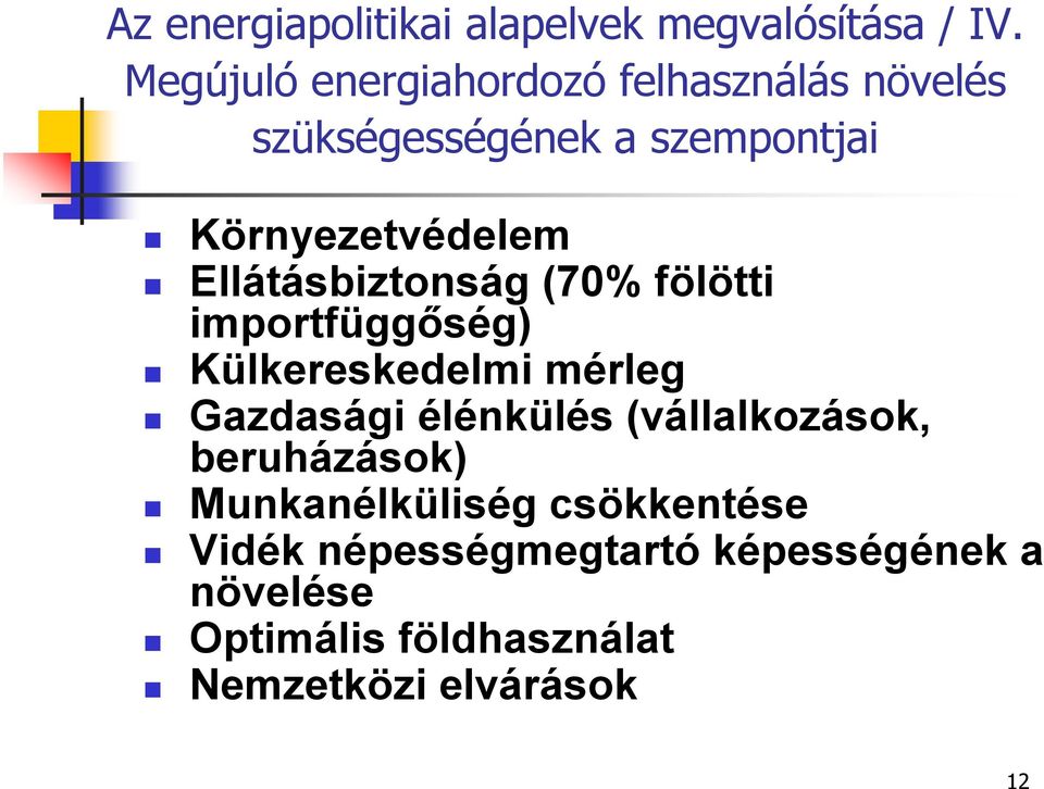 Ellátásbiztonság (70% fölötti importfüggőség) Külkereskedelmi mérleg Gazdasági élénkülés