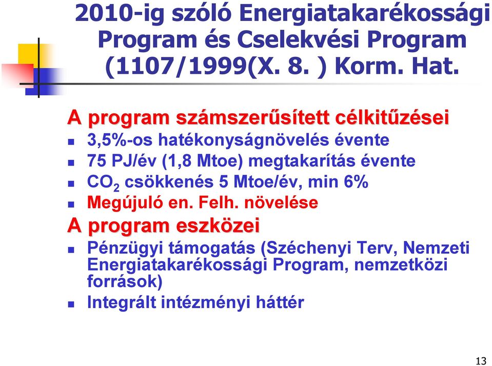 megtakarítás évente CO 2 csökkenés 5 Mtoe/év, min 6% Megújuló en. Felh.