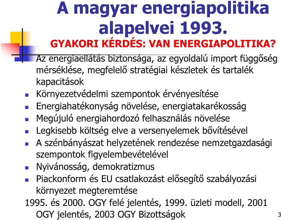 Energiahatékonyság növelése, energiatakarékosság Megújuló energiahordozó felhasználás növelése Legkisebb költség elve a versenyelemek bővítésével A szénbányászat