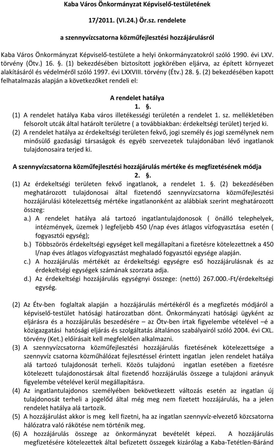 . (1) bekezdésében biztosított jogkörében eljárva, az épített környezet alakításáról és védelméről szóló 1997. évi LXXVIII. törvény (Étv.) 28.