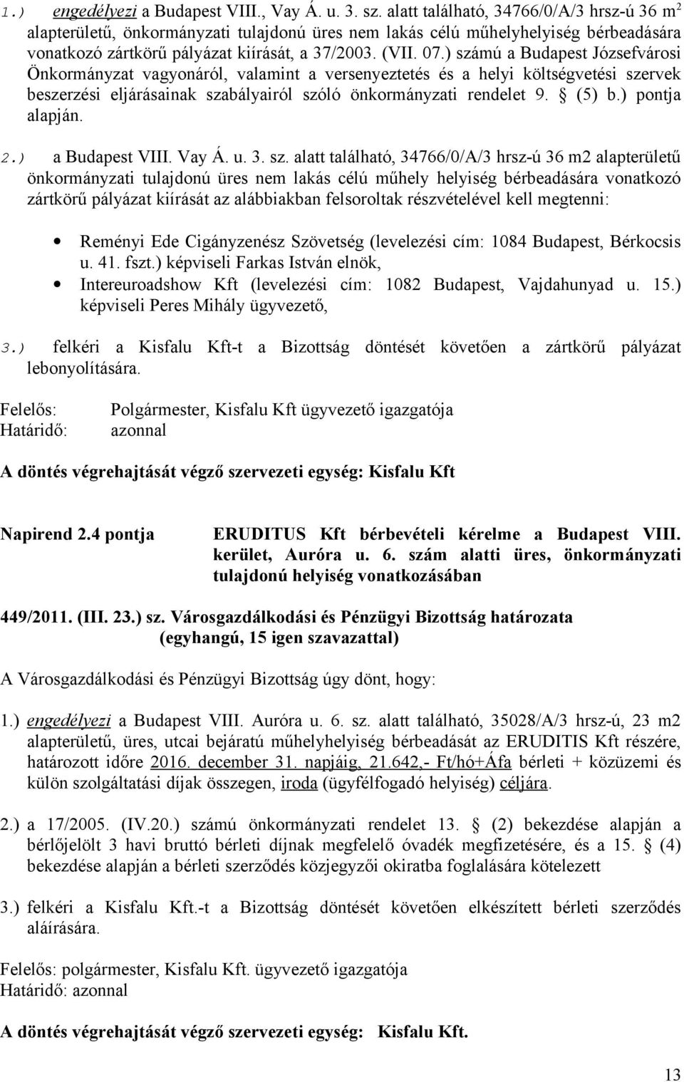 ) számú a Budapest Józsefvárosi Önkormányzat vagyonáról, valamint a versenyeztetés és a helyi költségvetési szervek beszerzési eljárásainak szabályairól szóló önkormányzati rendelet 9. (5) b.