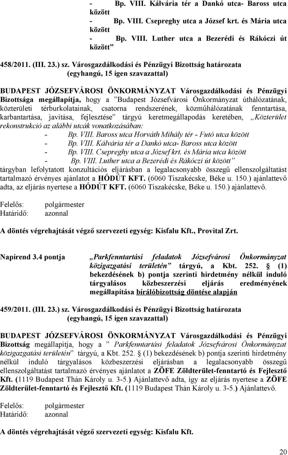 közterületi térburkolatainak, csatorna rendszerének, közműhálózatának fenntartása, karbantartása, javítása, fejlesztése tárgyú keretmegállapodás keretében, Közterület rekonstrukció az alábbi utcák