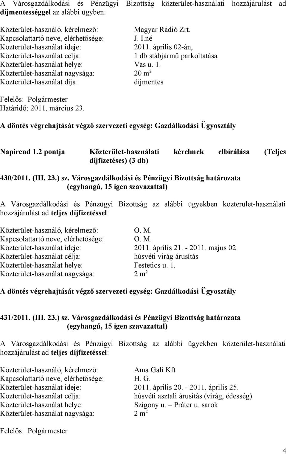 2 pontja Közterület-használati kérelmek elbírálása (Teljes díjfizetéses) (3 db) 430/2011. (III. 23.) sz.