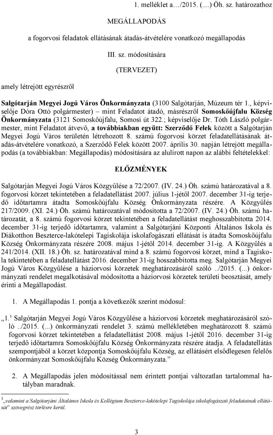 Tóth László polgármester, mint Feladatot átvevő, a továbbiakban együtt: Szerződő Felek között a Salgótarján Megyei Jogú Város területén létrehozott 8.