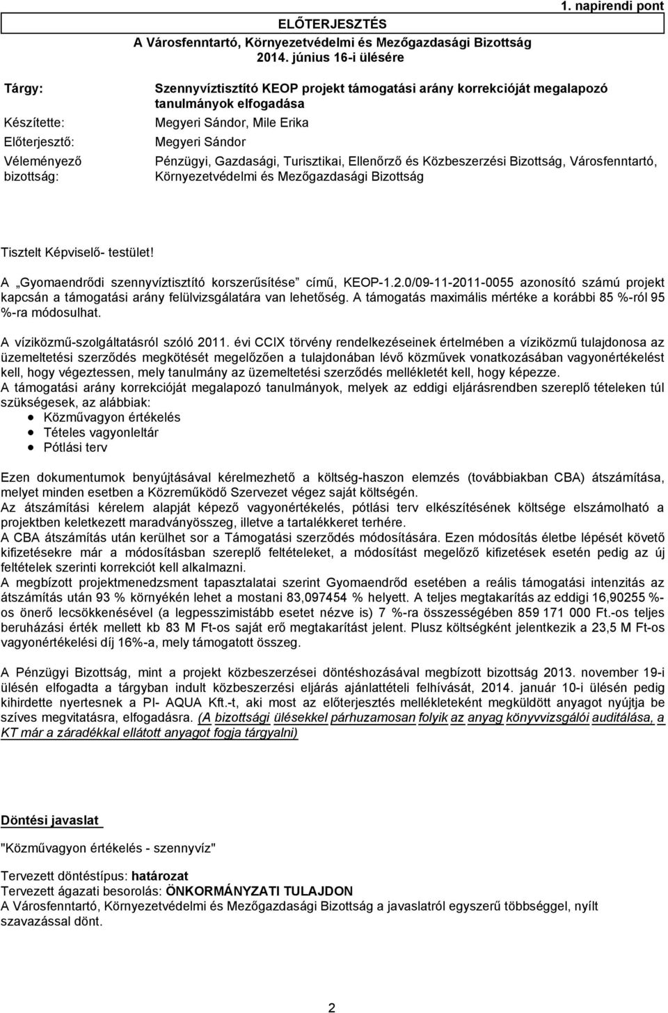 bizottság: Pénzügyi, Gazdasági, Turisztikai, Ellenőrző és Közbeszerzési Bizottság, Városfenntartó, Környezetvédelmi és Mezőgazdasági Bizottság Tisztelt Képviselő- testület!