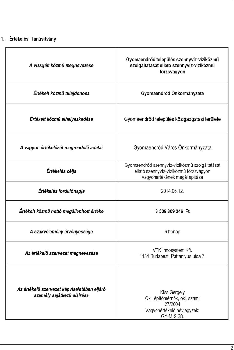 szennyvíz-víziközmű szolgáltatását ellátó szennyvíz-víziközmű törzsvagyon vagyonértékének megállapítása Értékelés fordulónapja 2014.06.12.