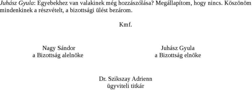 Köszönöm mindenkinek a részvételt, a bizottsági ülést bezárom.