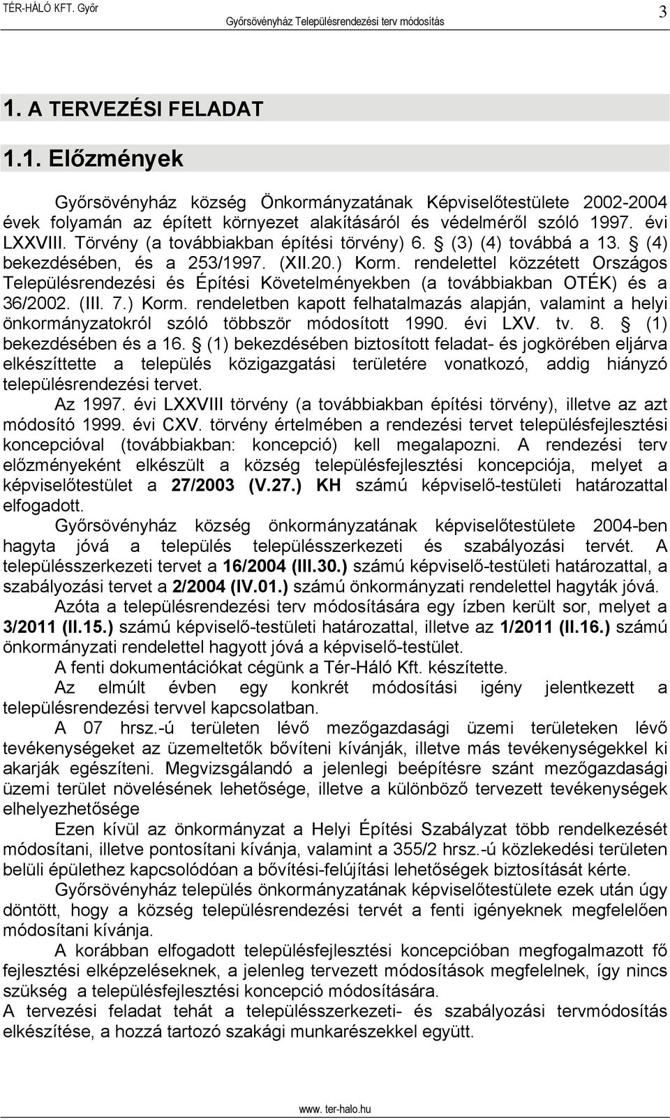 rendelettel közzétett Országos Településrendezési és Építési Követelményekben (a továbbiakban OTÉK) és a 36/2002. (III. 7.) Korm.