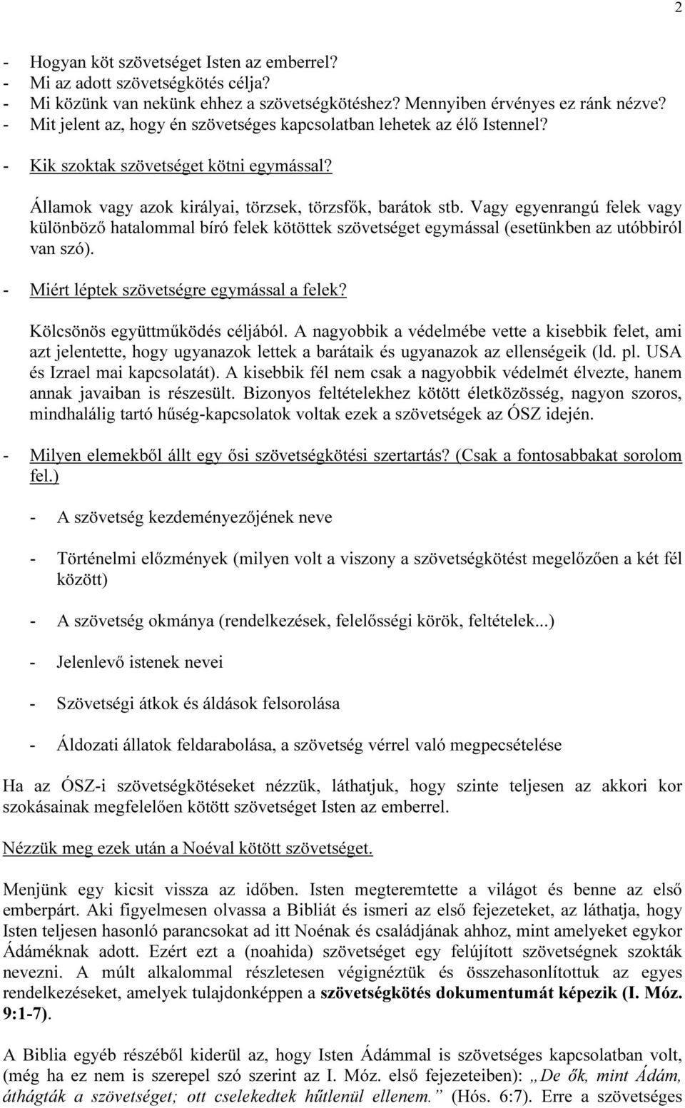 Vagy egyenrangú felek vagy különböző hatalommal bíró felek kötöttek szövetséget egymással (esetünkben az utóbbiról van szó). - Miért léptek szövetségre egymással a felek?