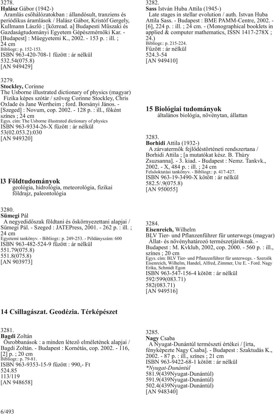 54(075.8) [AN 949429] 3279. Stockley, Corinne The Usborne illustrated dictionary of physics (magyar) Fizika képes szótár / szöveg Corinne Stockley, Chris Oxlade és Jane Wertheim ; ford.