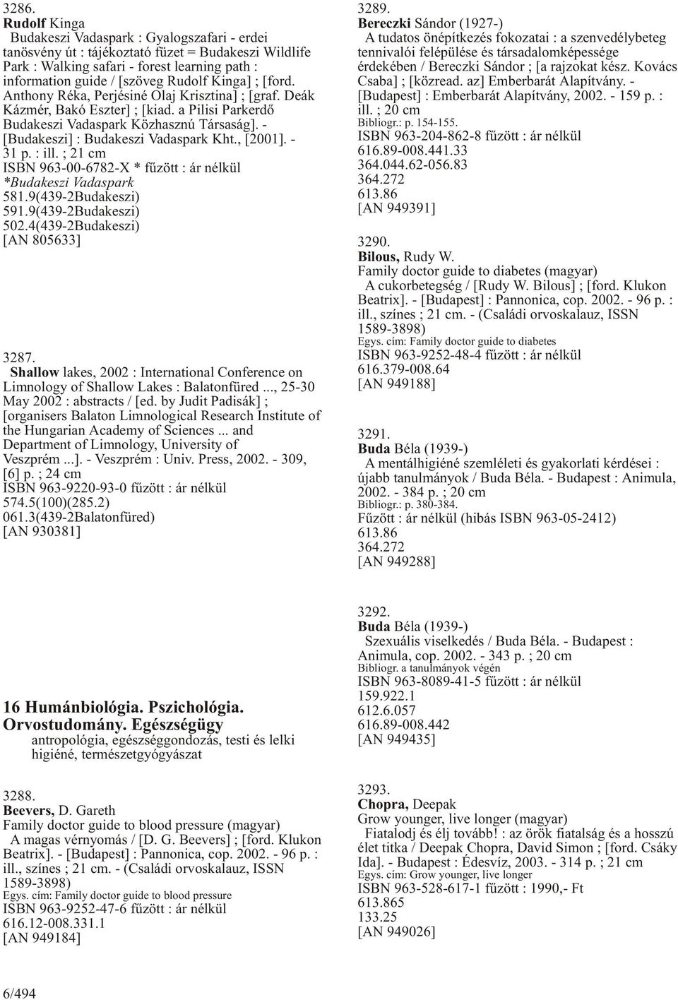 , [2001]. - 31 p. : ill. ; 21 cm ISBN 963-00-6782-X * fûzött : ár nélkül *Budakeszi Vadaspark 581.9(439-2Budakeszi) 591.9(439-2Budakeszi) 502.4(439-2Budakeszi) [AN 805633] 3287.