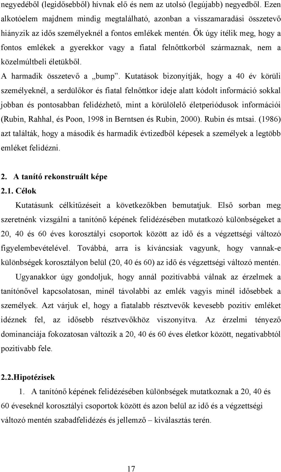 Ők úgy ítélik meg, hogy a fontos emlékek a gyerekkor vagy a fiatal felnőttkorból származnak, nem a közelmúltbeli életükből. A harmadik összetevő a bump.