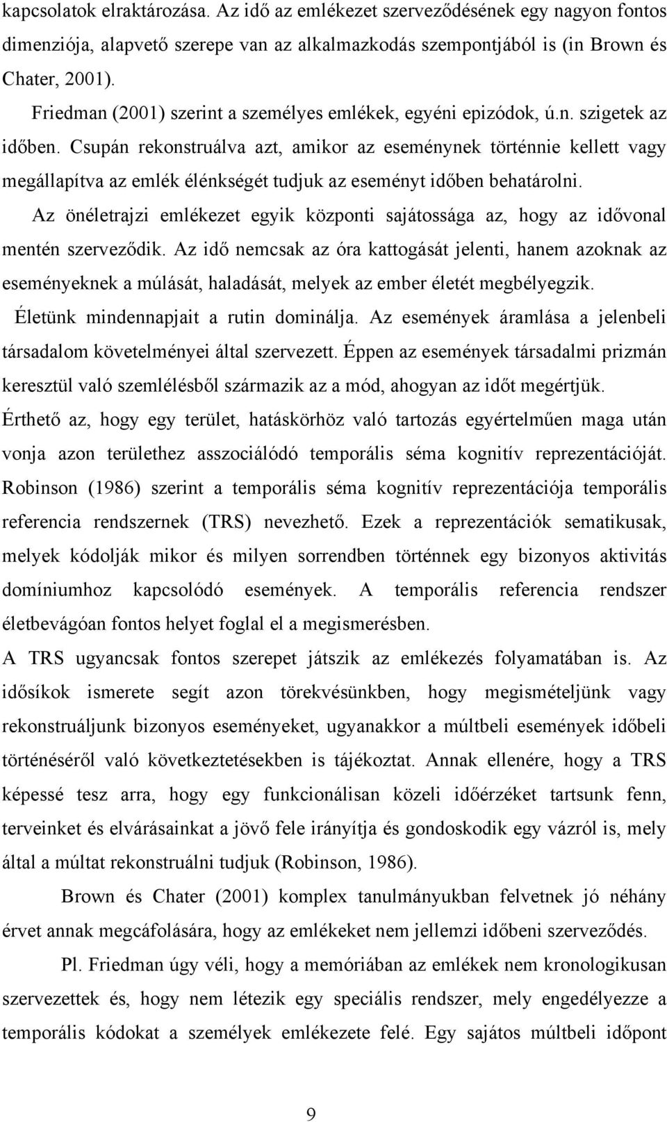 Csupán rekonstruálva azt, amikor az eseménynek történnie kellett vagy megállapítva az emlék élénkségét tudjuk az eseményt időben behatárolni.