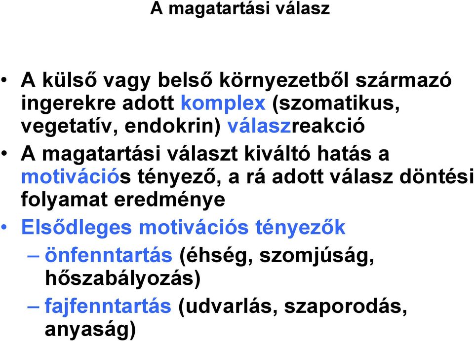 motivációs tényező, a rá adott válasz döntési folyamat eredménye Elsődleges motivációs