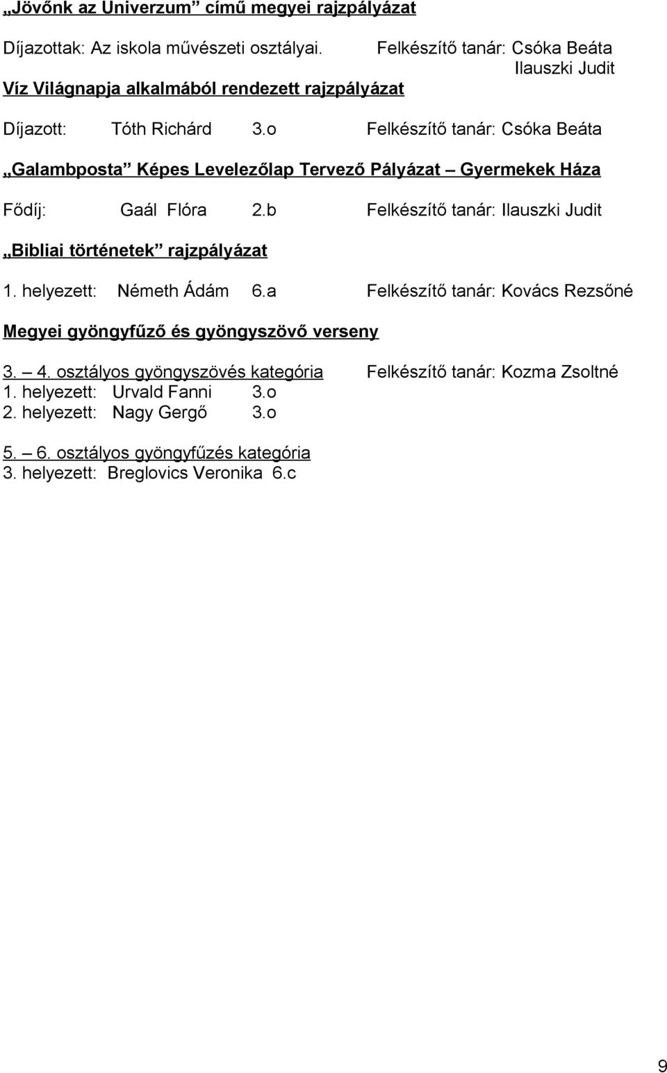 o Felkészítő tanár: Csóka Beáta Galambposta Képes Levelezőlap Tervező Pályázat Gyermekek Háza Fődíj: Gaál Flóra 2.