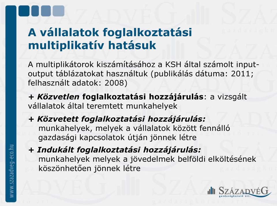 teremtett munkahelyek + Közvetett foglalkoztatási hozzájárulás: munkahelyek, melyek a vállalatok között fennálló gazdasági