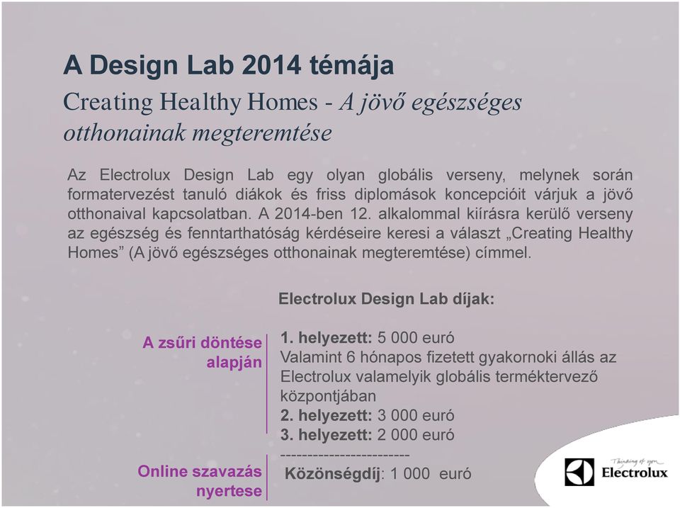 alkalommal kiírásra kerülő verseny az egészség és fenntarthatóság kérdéseire keresi a választ Creating Healthy Homes (A jövő egészséges otthonainak megteremtése) címmel.