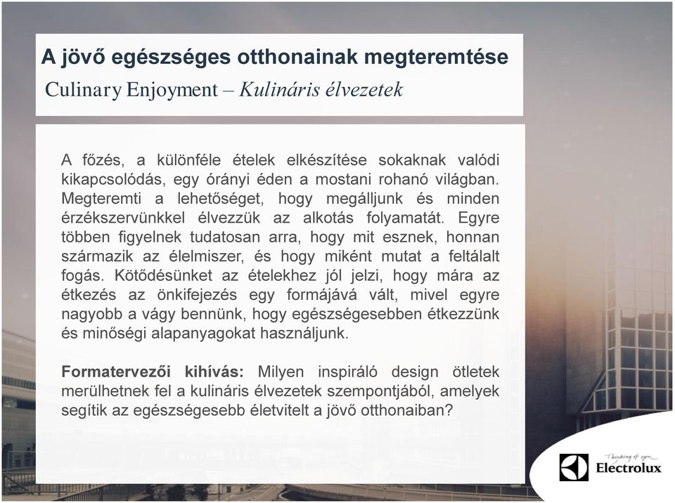 Egyre többen figyelnek tudatosan arra, hogy mit esznek, honnan származik az élelmiszer, és hogy miként mutat a feltálalt fogás.