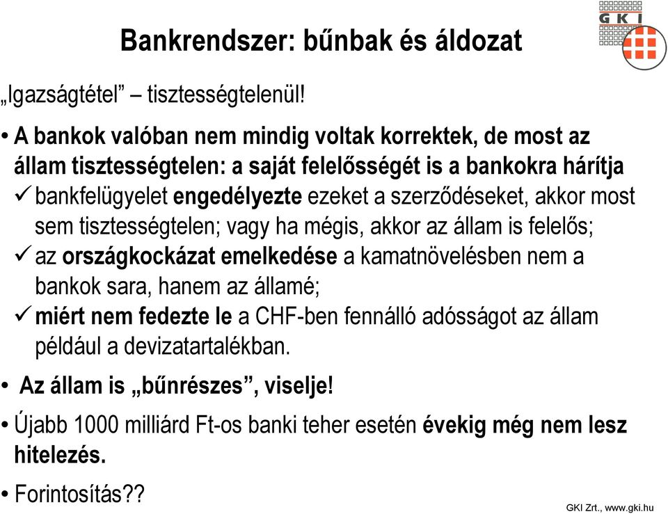 ezeket a szerződéseket, akkor most sem tisztességtelen; vagy ha mégis, akkor az állam is felelős; az országkockázat emelkedése a kamatnövelésben nem a