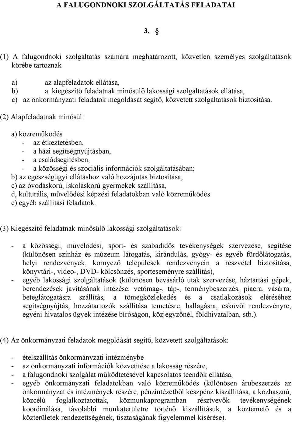 ellátása, c) az önkormányzati feladatok megoldását segítő, közvetett szolgáltatások biztosítása.