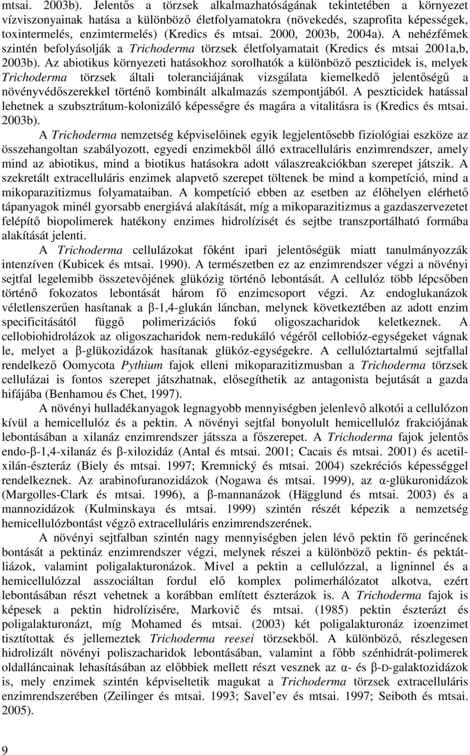2000, 2003b, 2004a). A nehézfémek szintén befolyásolják a Trichoderma törzsek életfolyamatait (Kredics és mtsai 2001a,b, 2003b).