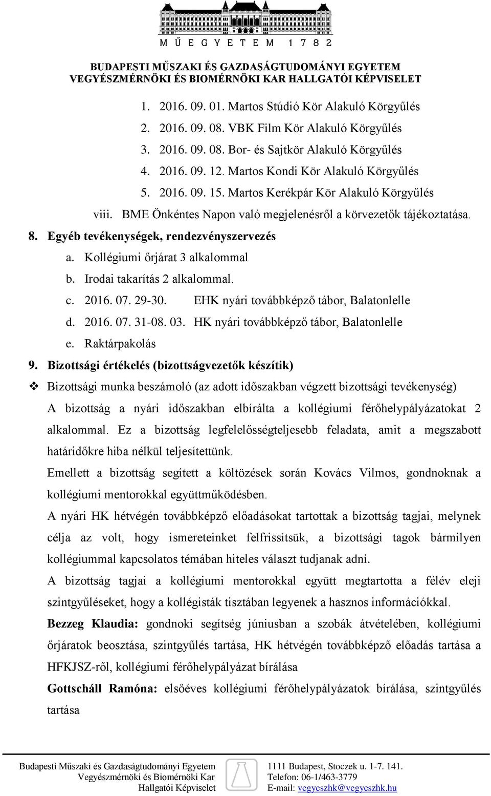 Egyéb tevékenységek, rendezvényszervezés a. Kollégiumi őrjárat 3 alkalommal b. Irodai takarítás 2 alkalommal. c. 2016. 07. 29-30. EHK nyári továbbképző tábor, Balatonlelle d. 2016. 07. 31-08. 03.