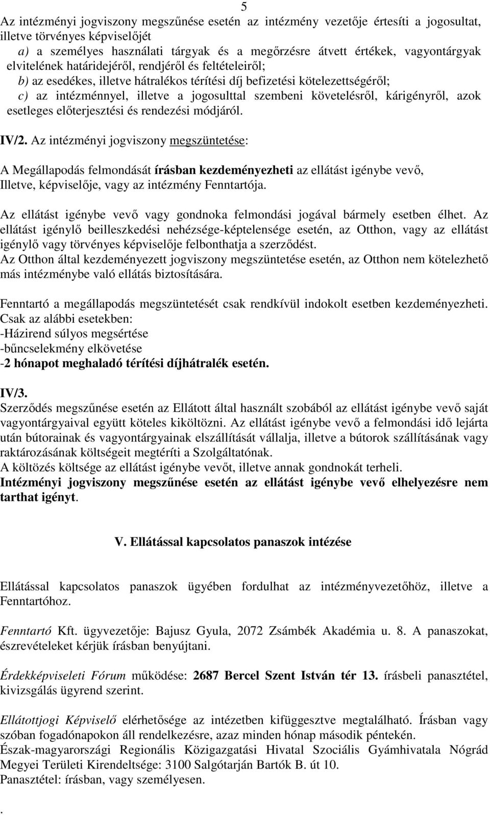 követelésről, kárigényről, azok esetleges előterjesztési és rendezési módjáról. IV/2.