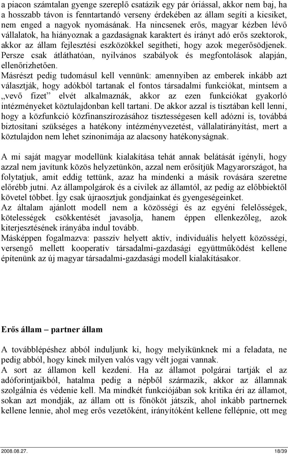 Persze csak átláthatóan, nyilvános szabályok és megfontolások alapján, ellenőrizhetően.