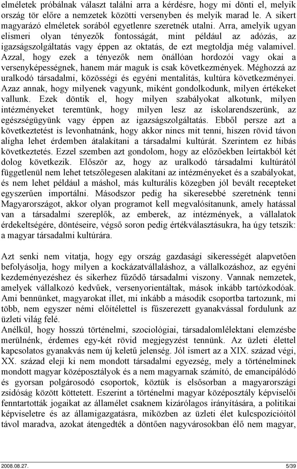 Arra, amelyik ugyan elismeri olyan tényezők fontosságát, mint például az adózás, az igazságszolgáltatás vagy éppen az oktatás, de ezt megtoldja még valamivel.