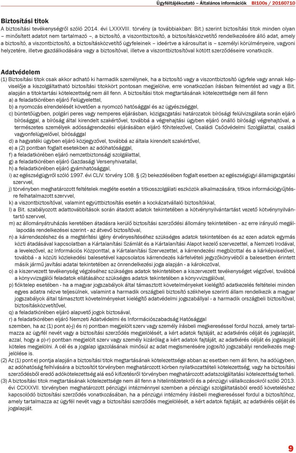 biztosításközvetítő ügyfeleinek ideértve a károsultat is személyi körülményeire, vagyoni helyzetére, illetve gazdálkodására vagy a biztosítóval, illetve a viszontbiztosítóval kötött szerződéseire