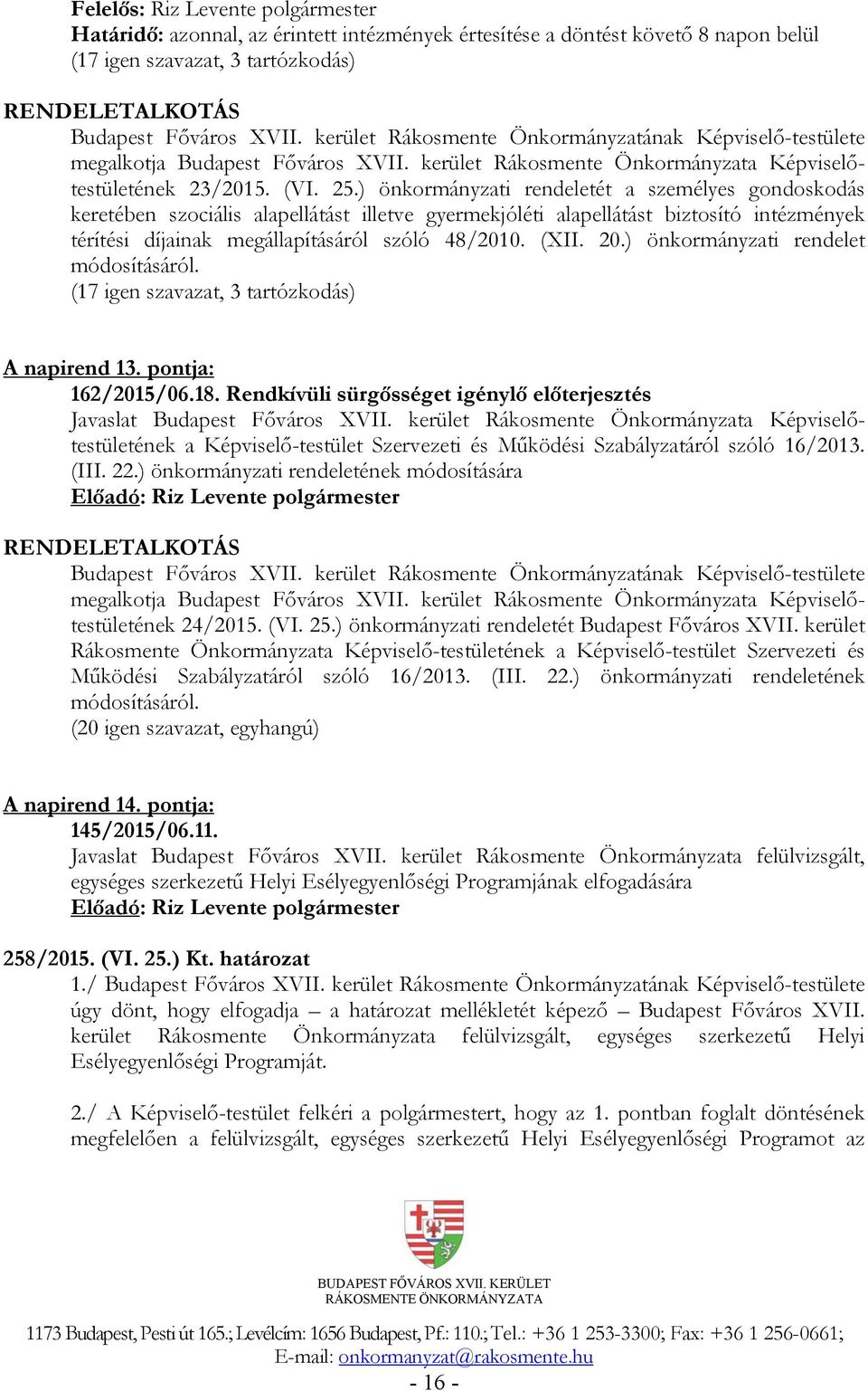 ) önkormányzati rendeletét a személyes gondoskodás keretében szociális alapellátást illetve gyermekjóléti alapellátást biztosító intézmények térítési díjainak megállapításáról szóló 48/2010. (XII. 20.