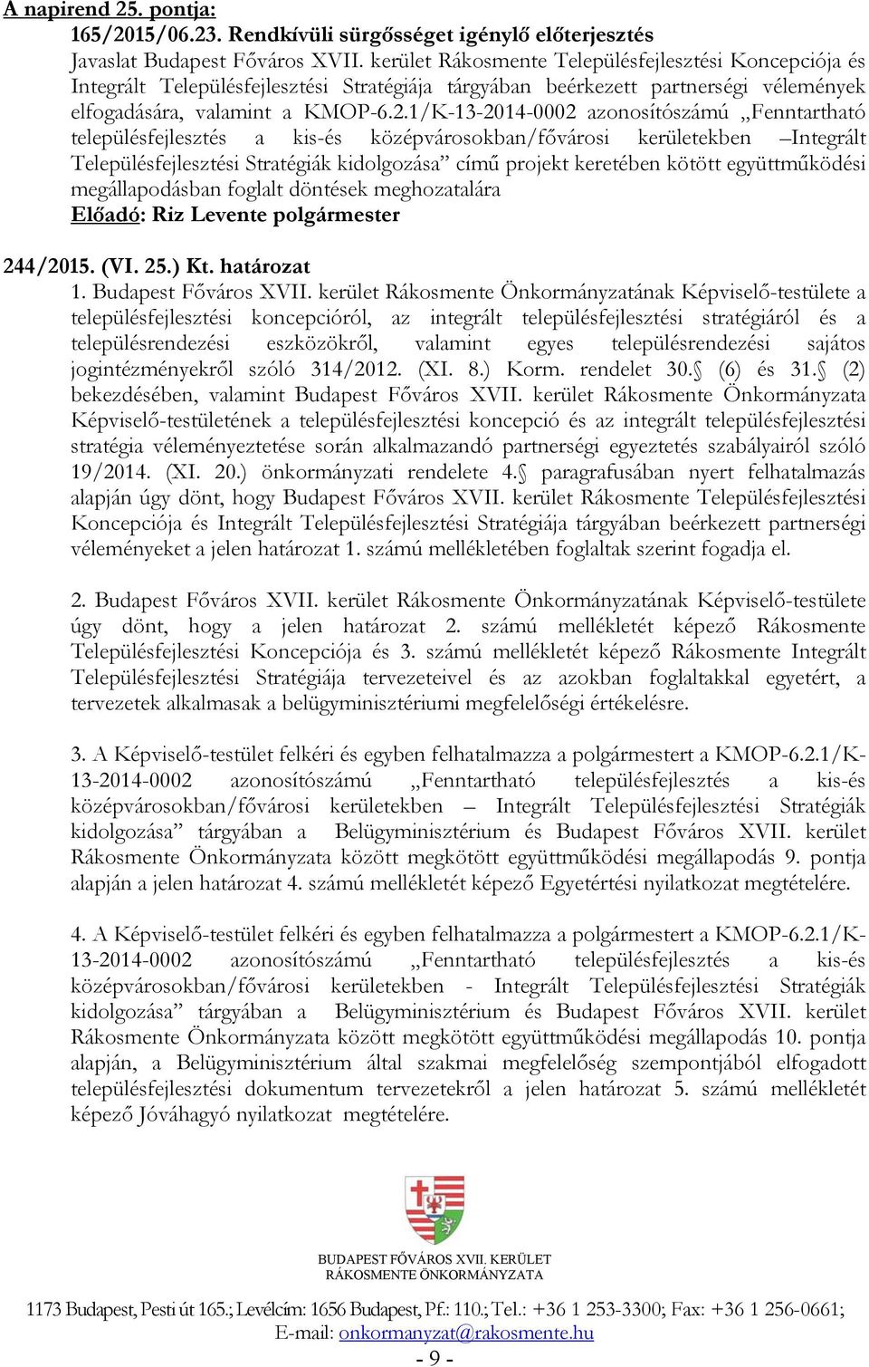 1/K-13-2014-0002 azonosítószámú Fenntartható településfejlesztés a kis-és középvárosokban/fővárosi kerületekben Integrált Településfejlesztési Stratégiák kidolgozása című projekt keretében kötött