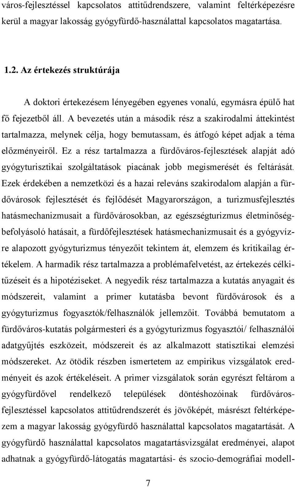 A bevezetés után a második rész a szakirodalmi áttekintést tartalmazza, melynek célja, hogy bemutassam, és átfogó képet adjak a téma előzményeiről.